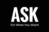 Ask For What You Want!