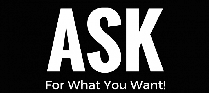 Ask For What You Want!
